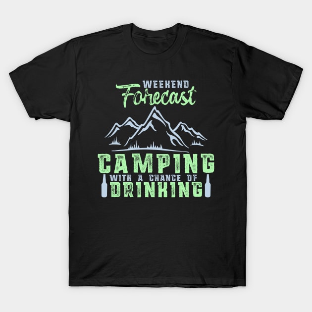 Weekend Forecast Camping with a Chance of Drinking T-Shirt by theperfectpresents